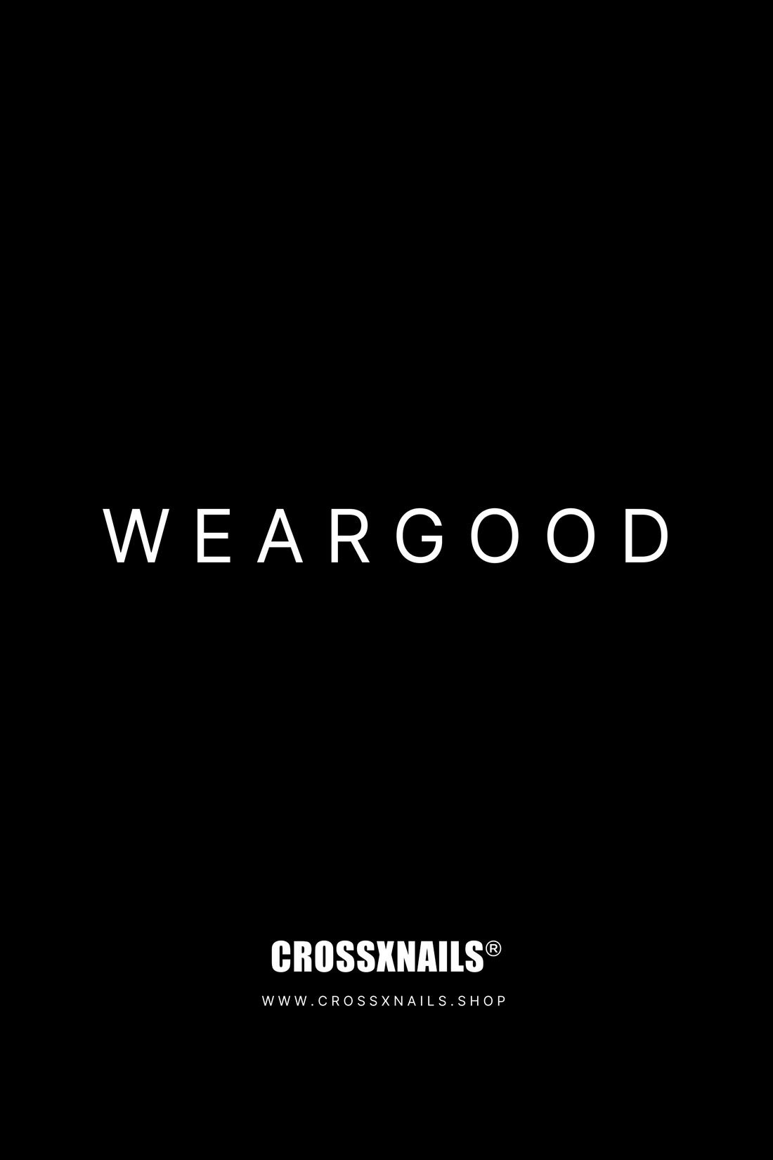 Minimalist black design featuring the text ‘WEARGOOD’ in bold white font, with the Crossxnails® logo and website link at the bottom.